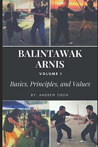 Balintawak Arnis: Book 1 Basics, Principle and Values by Andrew Obon