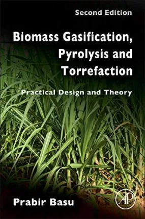 Biomass Gasification, Pyrolysis and Torrefaction : Practical Design and Theory