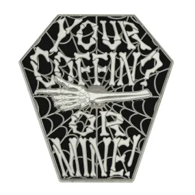 "Your Coffin or Mine" Spinning Enamel Pin